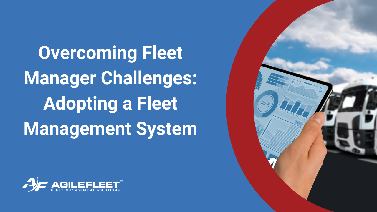Fleet Manager Challenges Adopting a Fleet Management System